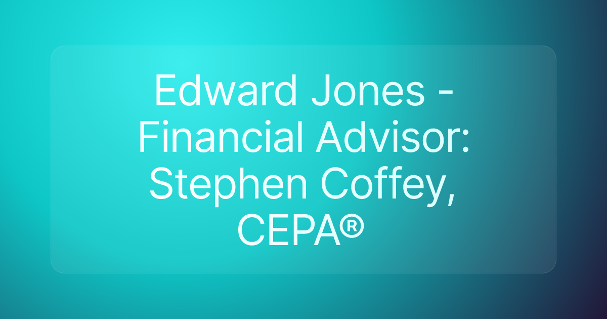 Edward Jones - Financial Advisor: Stephen Coffey, CEPA®