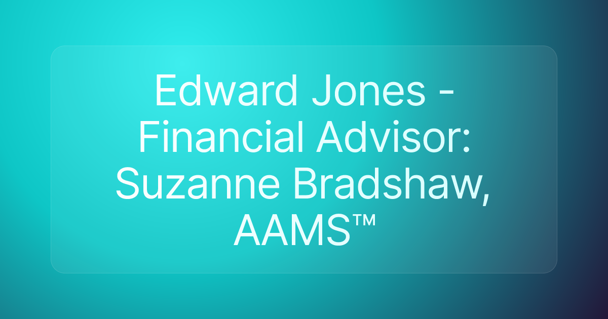 Edward Jones - Financial Advisor: Suzanne Bradshaw, AAMS™