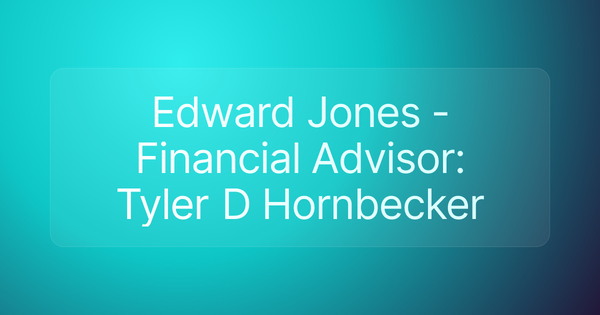 Edward Jones - Financial Advisor: Tyler D Hornbecker