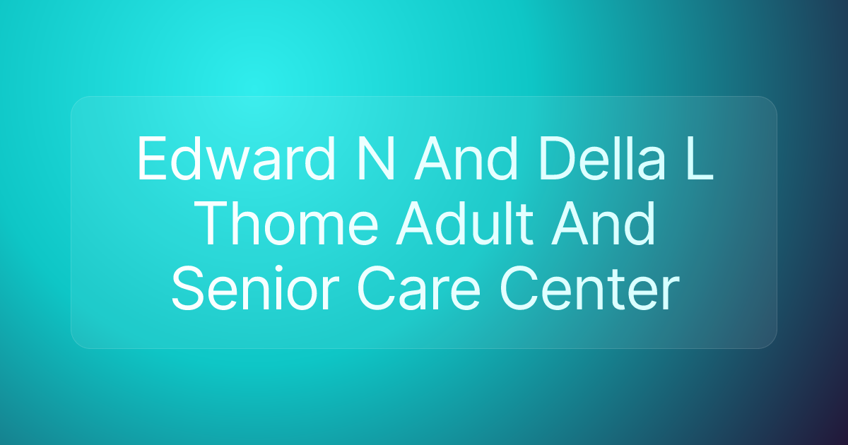 Edward N And Della L Thome Adult And Senior Care Center