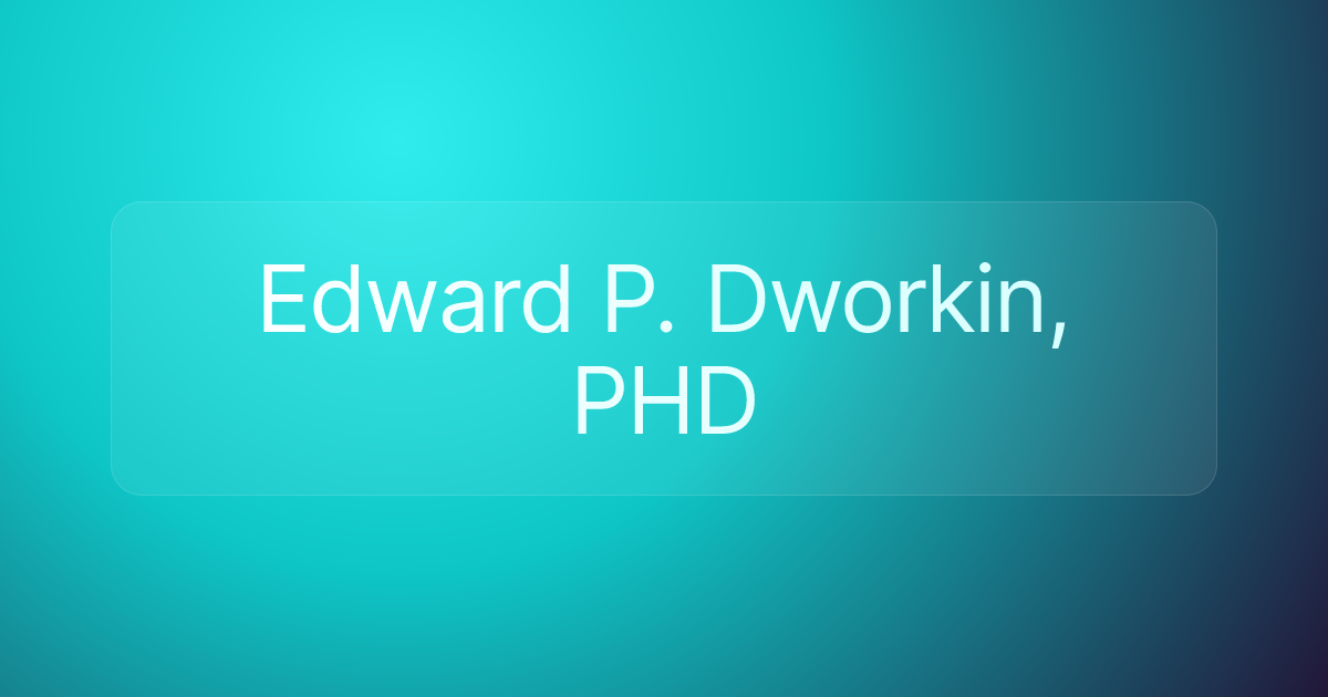 Edward P. Dworkin, PHD