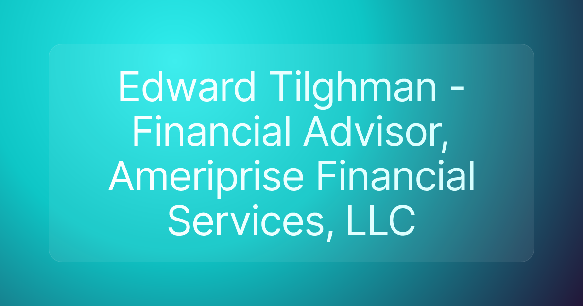 Edward Tilghman - Financial Advisor, Ameriprise Financial Services, LLC