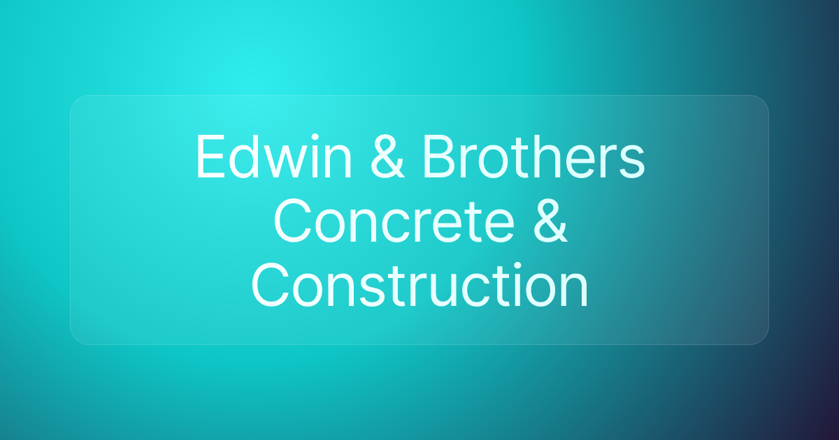 Edwin & Brothers Concrete & Construction