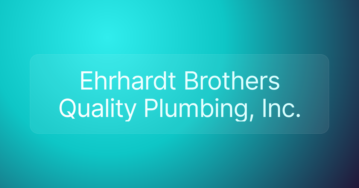 Ehrhardt Brothers Quality Plumbing, Inc.