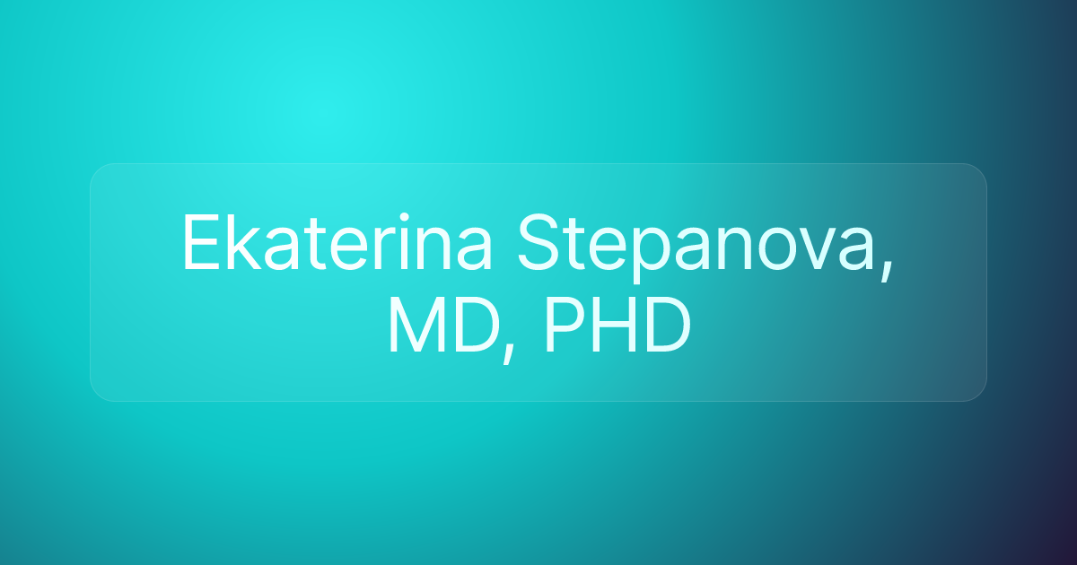 Ekaterina Stepanova, MD, PHD