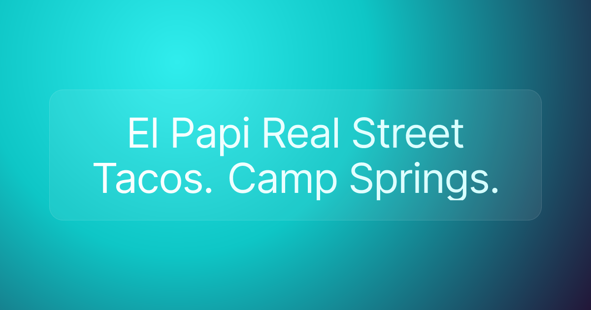 El Papi Real Street Tacos. Camp Springs.