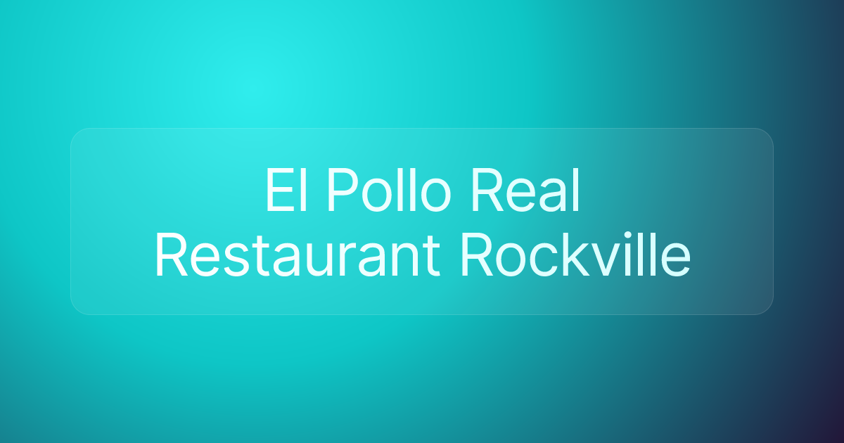 El Pollo Real Restaurant Rockville