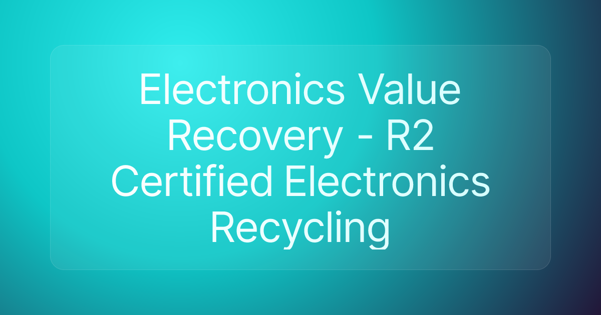 Electronics Value Recovery - R2 Certified Electronics Recycling