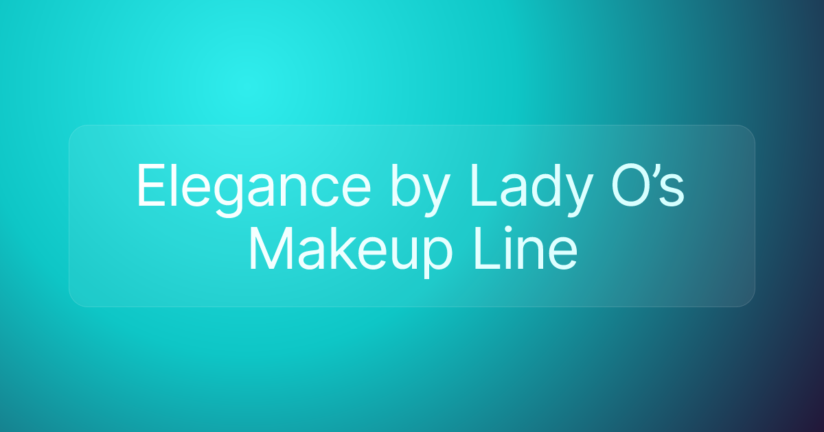 Elegance by Lady O’s Makeup Line