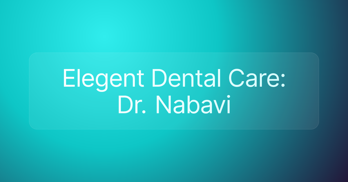 Elegent Dental Care: Dr. Nabavi