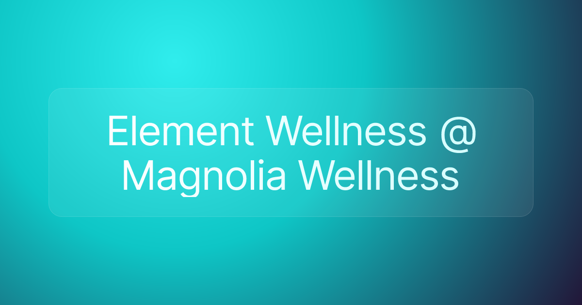 Element Wellness @ Magnolia Wellness