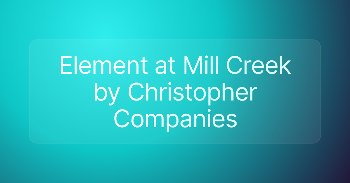 Element at Mill Creek by Christopher Companies