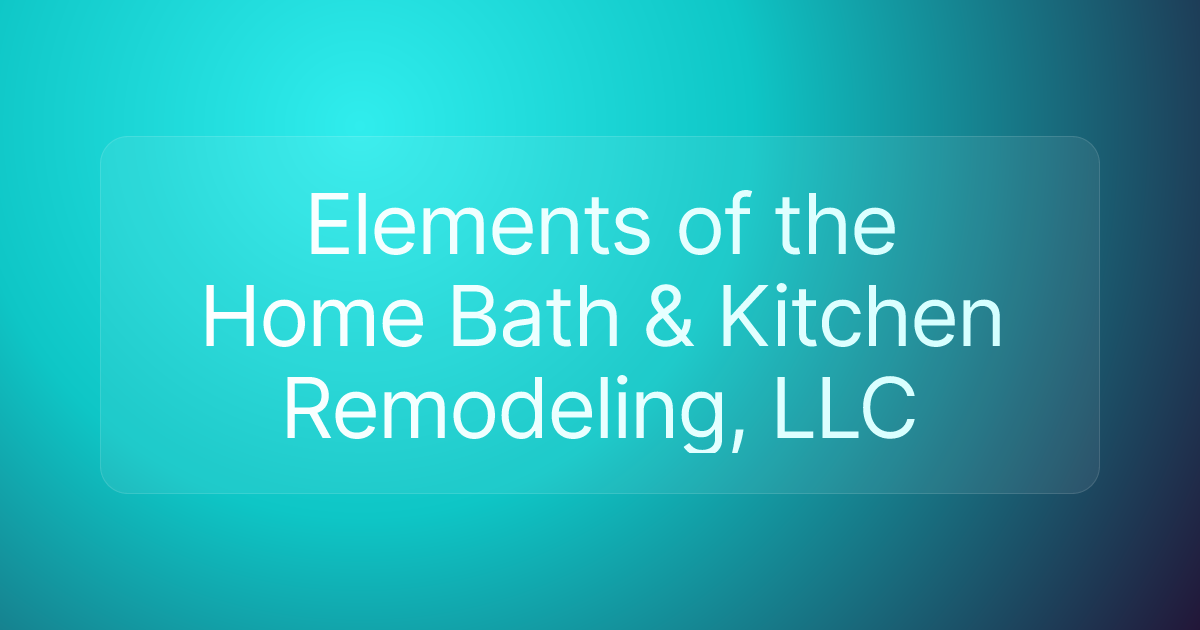 Elements of the Home Bath & Kitchen Remodeling, LLC