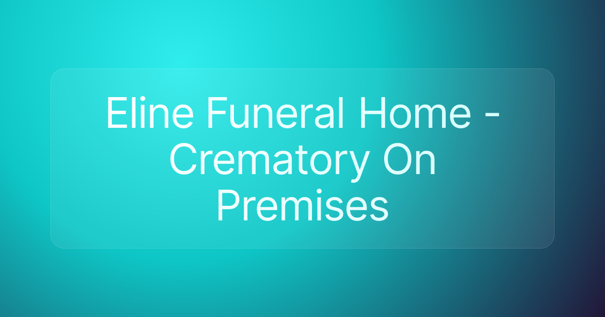 Eline Funeral Home - Crematory On Premises