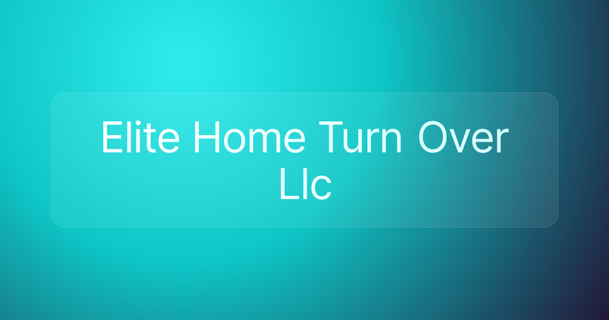 Elite Home Turn Over Llc