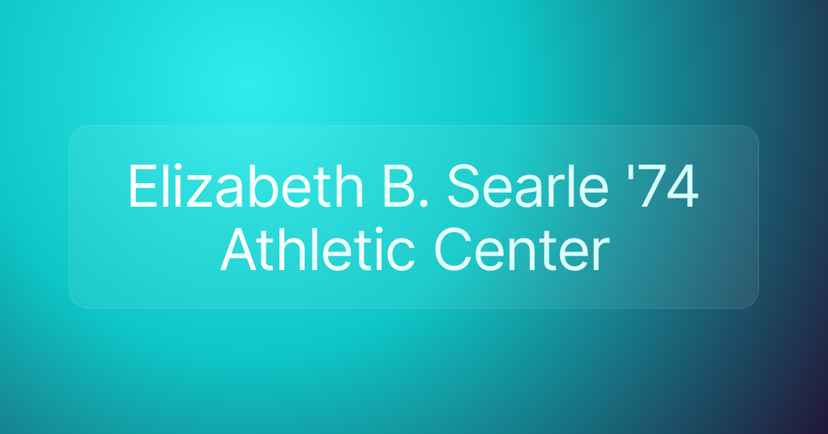 Elizabeth B. Searle '74 Athletic Center