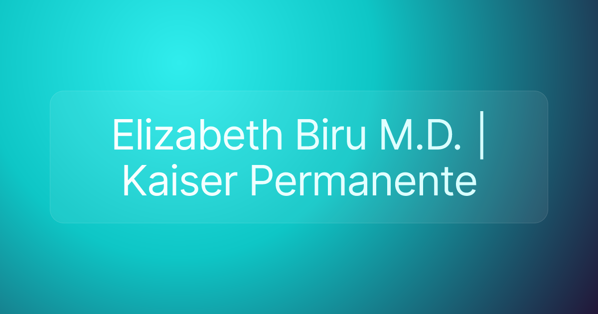 Elizabeth Biru M.D. | Kaiser Permanente