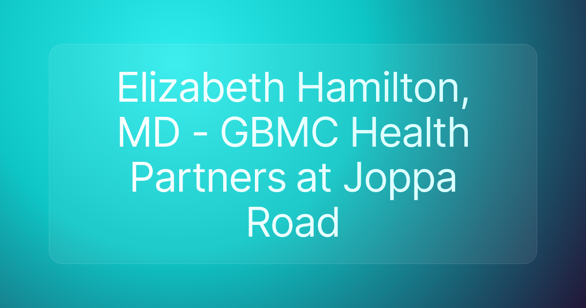 Elizabeth Hamilton, MD - GBMC Health Partners at Joppa Road
