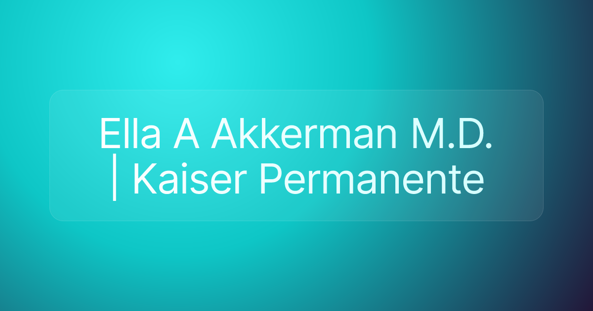 Ella A Akkerman M.D. | Kaiser Permanente