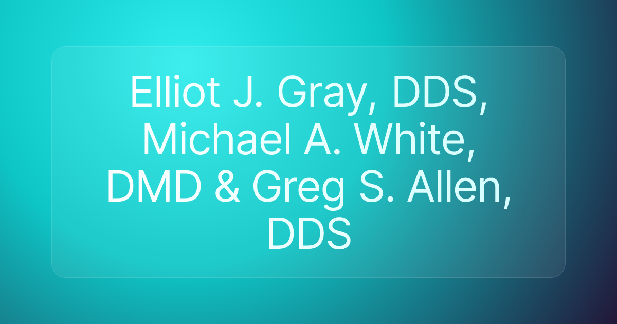 Elliot J. Gray, DDS, Michael A. White, DMD & Greg S. Allen, DDS