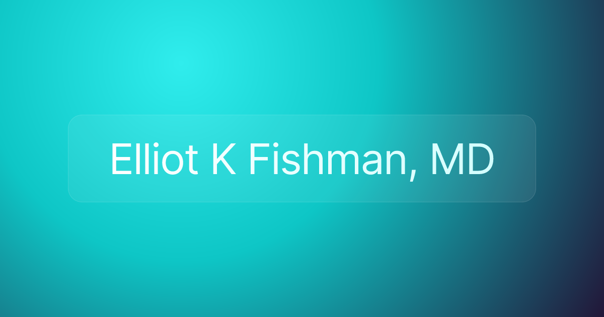 Elliot K Fishman, MD