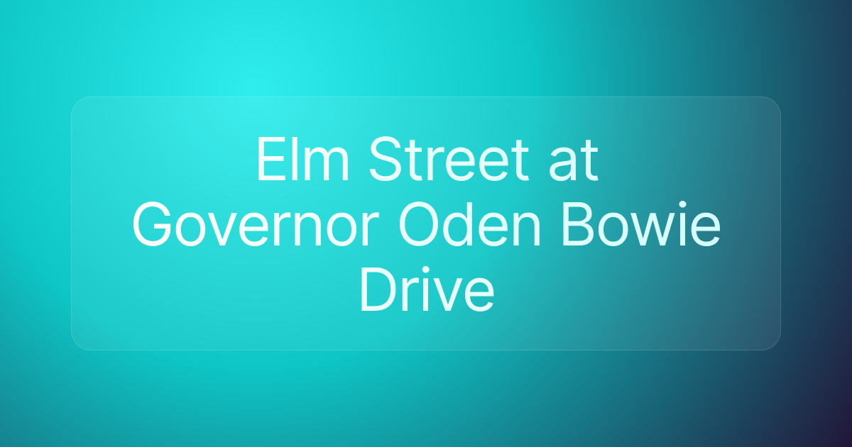 Elm Street at Governor Oden Bowie Drive