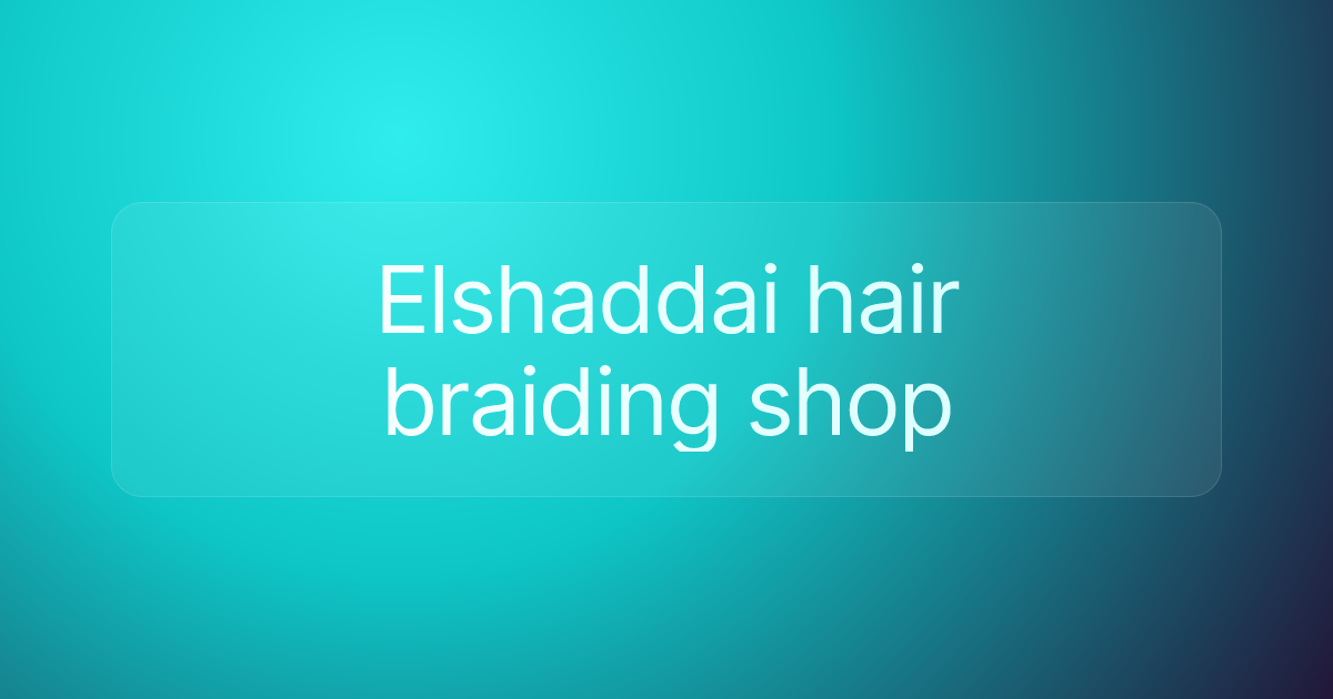 Elshaddai hair braiding shop