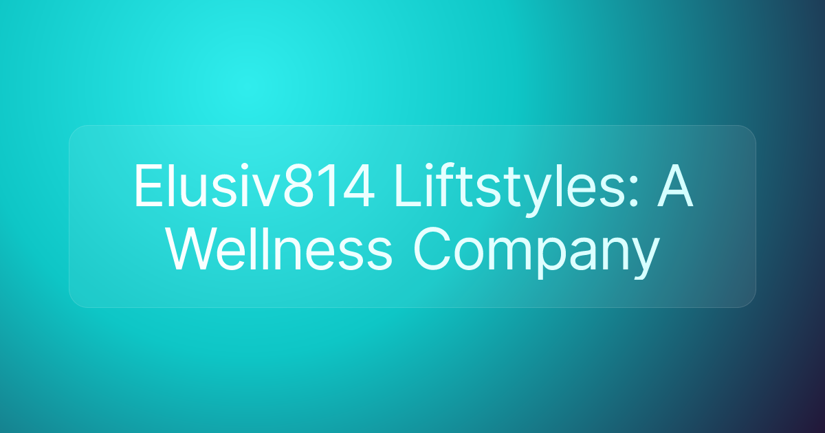 Elusiv814 Liftstyles: A Wellness Company