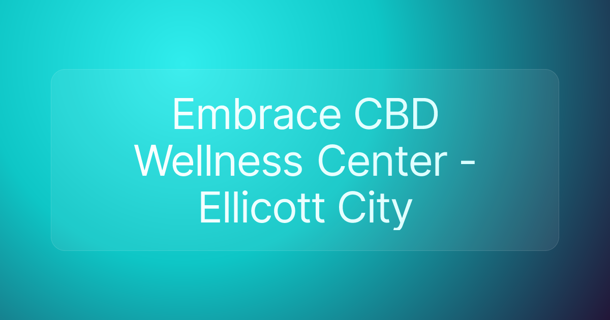 Embrace CBD Wellness Center - Ellicott City