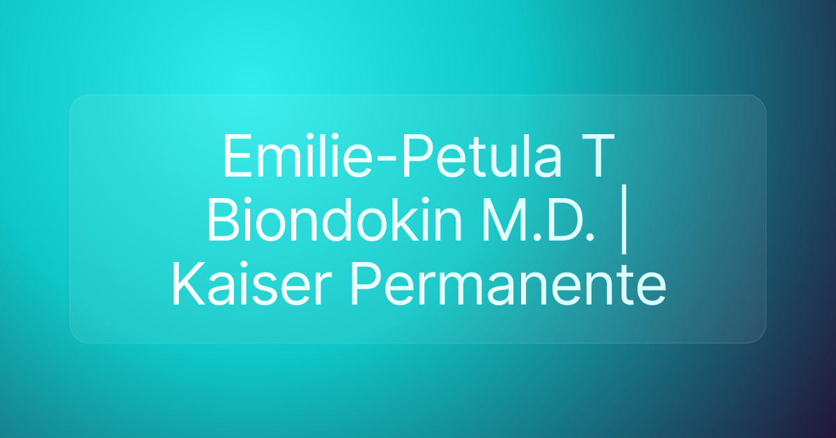 Emilie-Petula T Biondokin M.D. | Kaiser Permanente