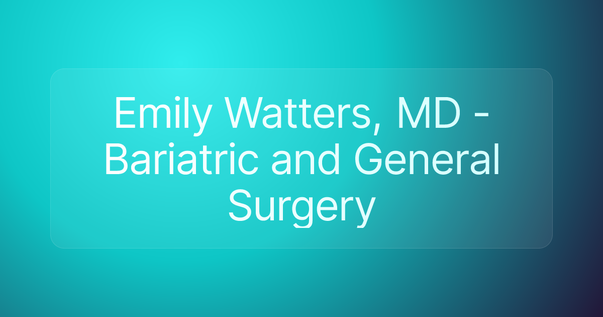 Emily Watters, MD - Bariatric and General Surgery