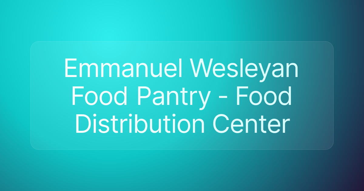 Emmanuel Wesleyan Food Pantry - Food Distribution Center