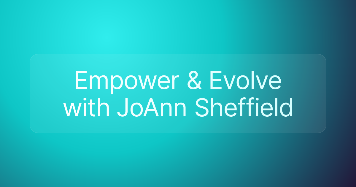 Empower & Evolve with JoAnn Sheffield