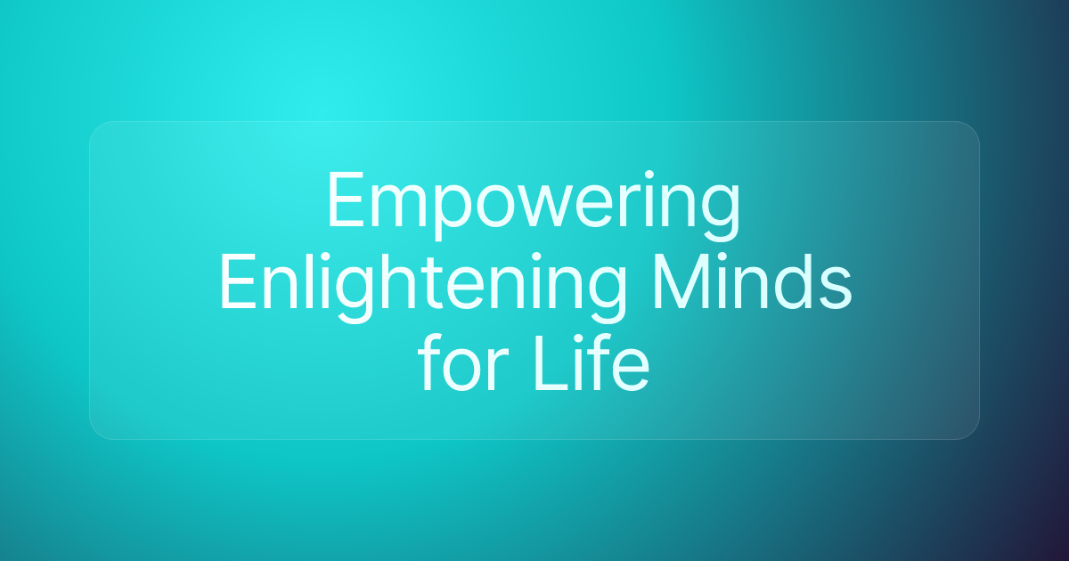 Empowering Enlightening Minds for Life