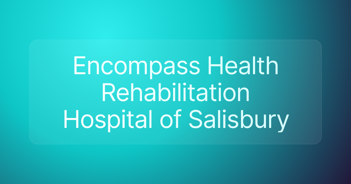 Encompass Health Rehabilitation Hospital of Salisbury