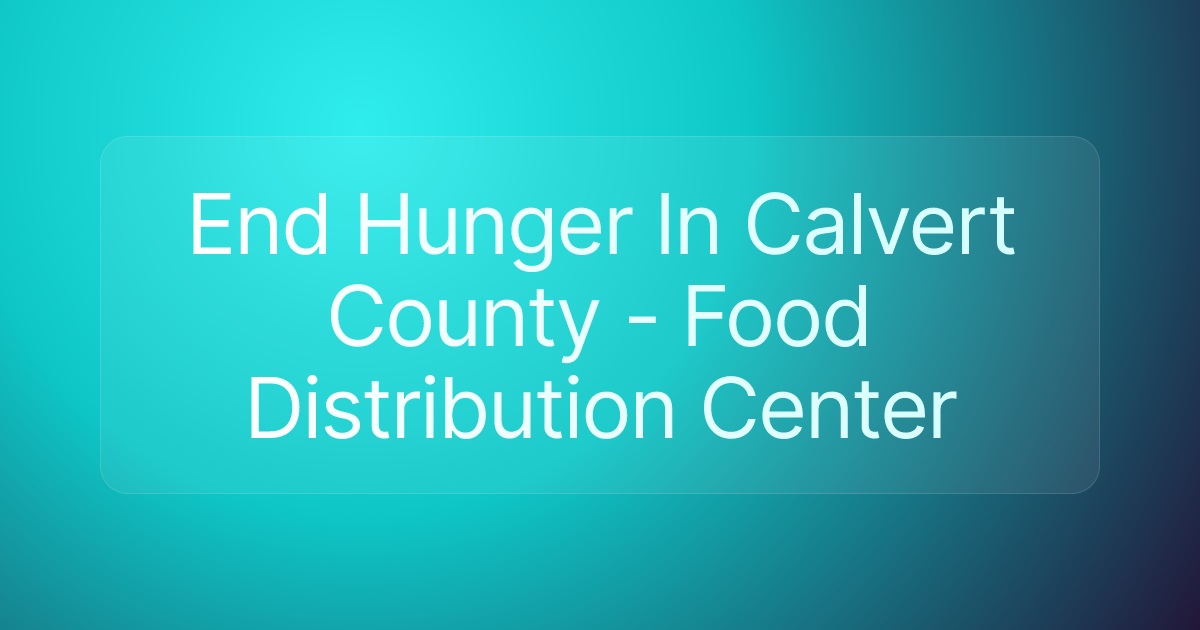 End Hunger In Calvert County - Food Distribution Center