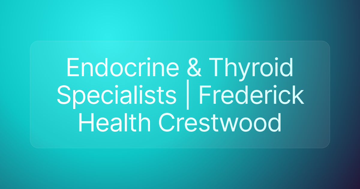Endocrine & Thyroid Specialists | Frederick Health Crestwood
