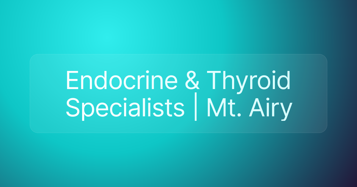 Endocrine & Thyroid Specialists | Mt. Airy