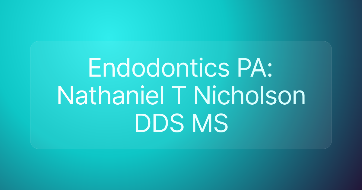 Endodontics PA: Nathaniel T Nicholson DDS MS