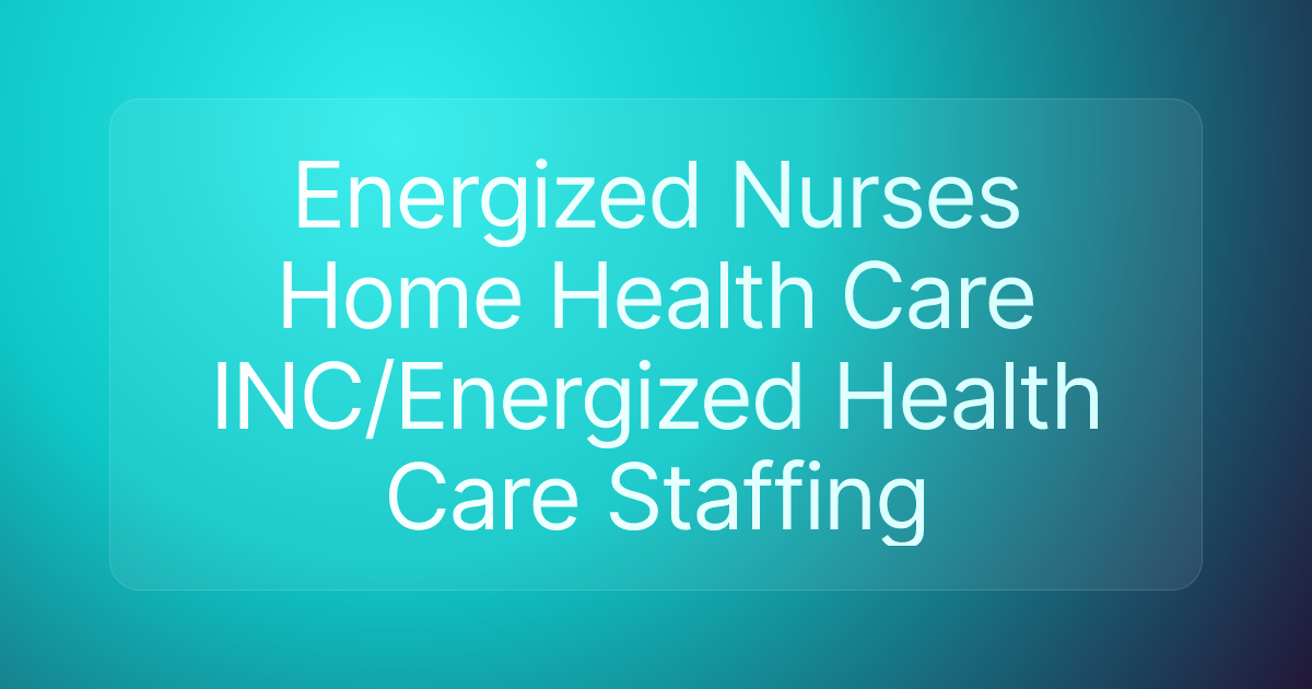 Energized Nurses Home Health Care INC/Energized Health Care Staffing