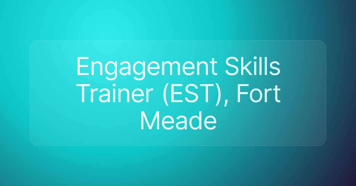 Engagement Skills Trainer (EST), Fort Meade