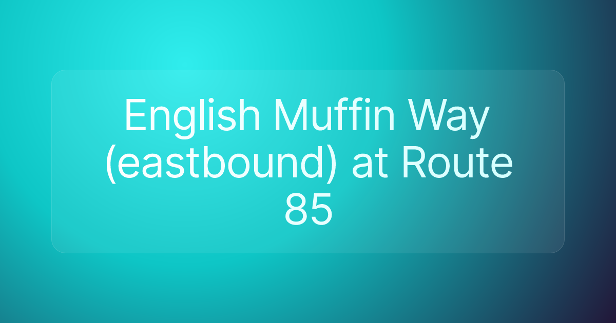 English Muffin Way (eastbound) at Route 85