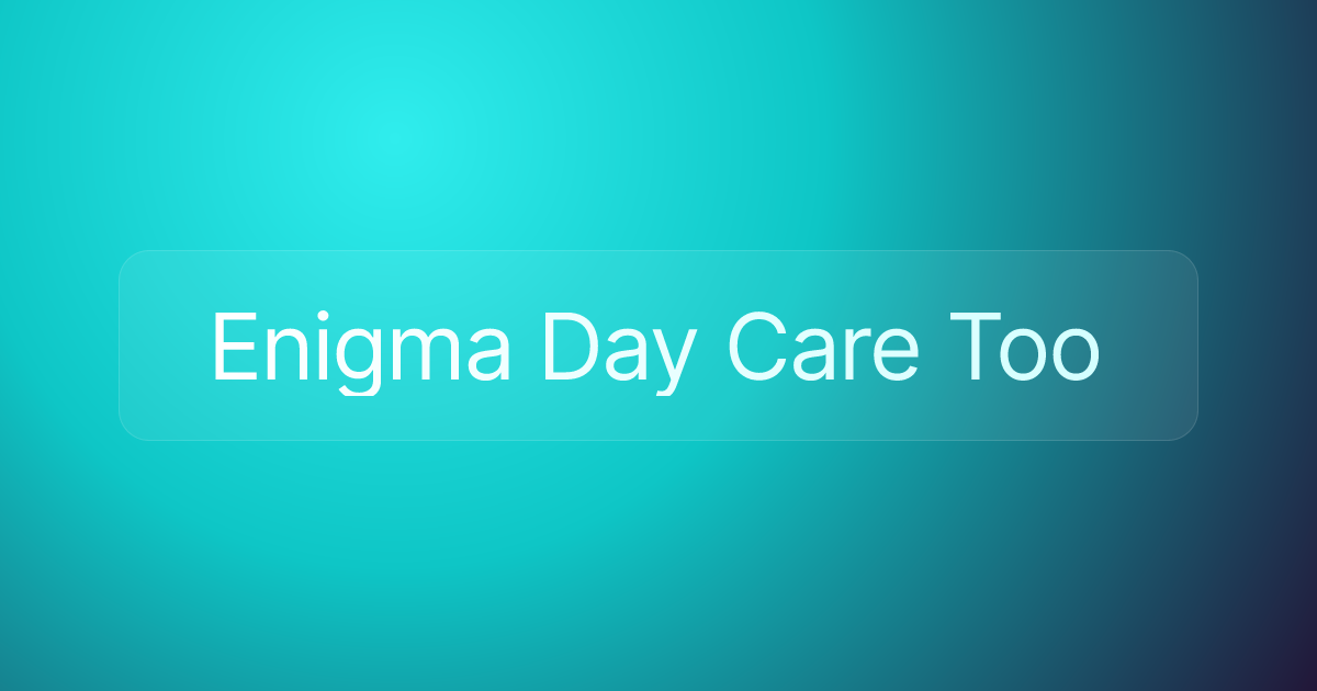 Enigma Day Care Too