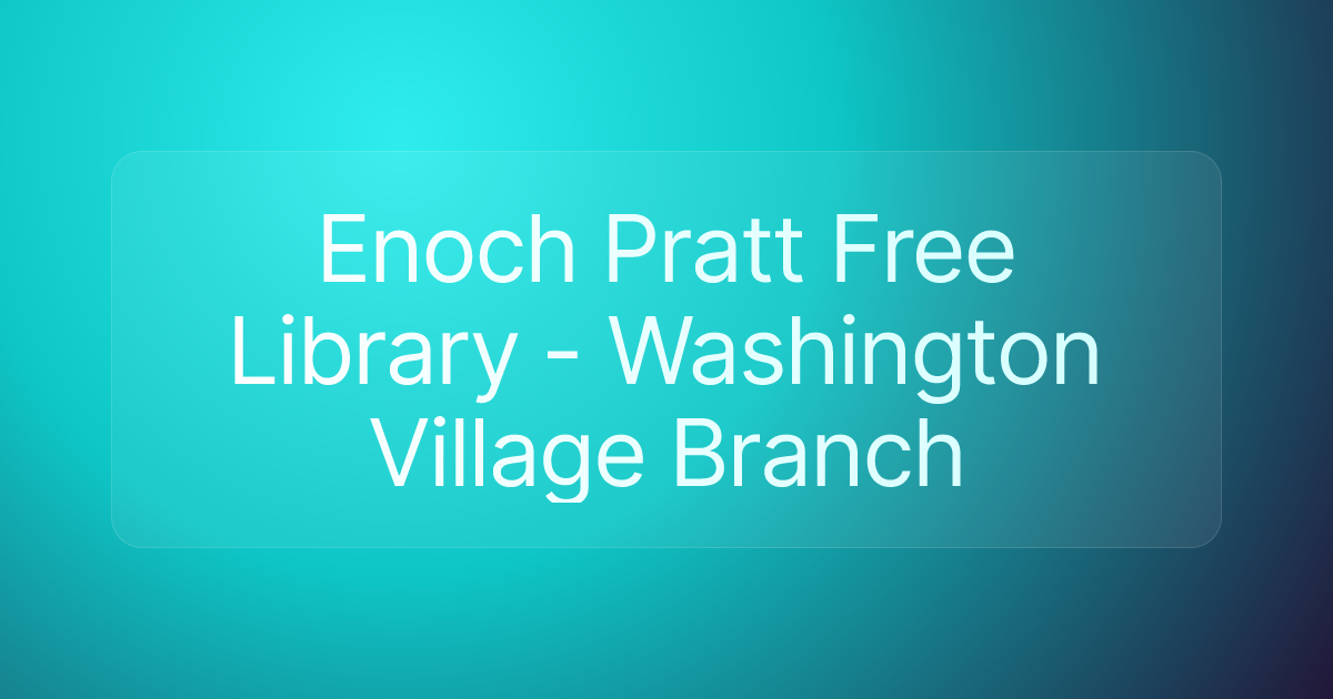 Enoch Pratt Free Library - Washington Village Branch