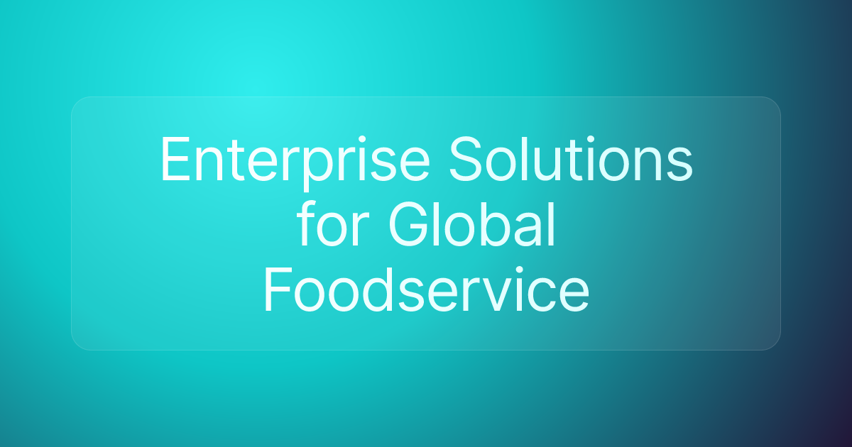 Enterprise Solutions for Global Foodservice