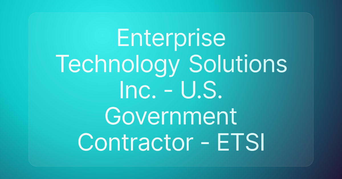 Enterprise Technology Solutions Inc. - U.S. Government Contractor - ETSI
