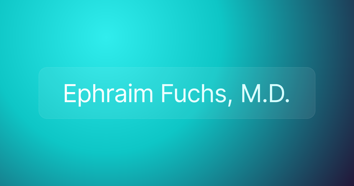 Ephraim Fuchs, M.D.