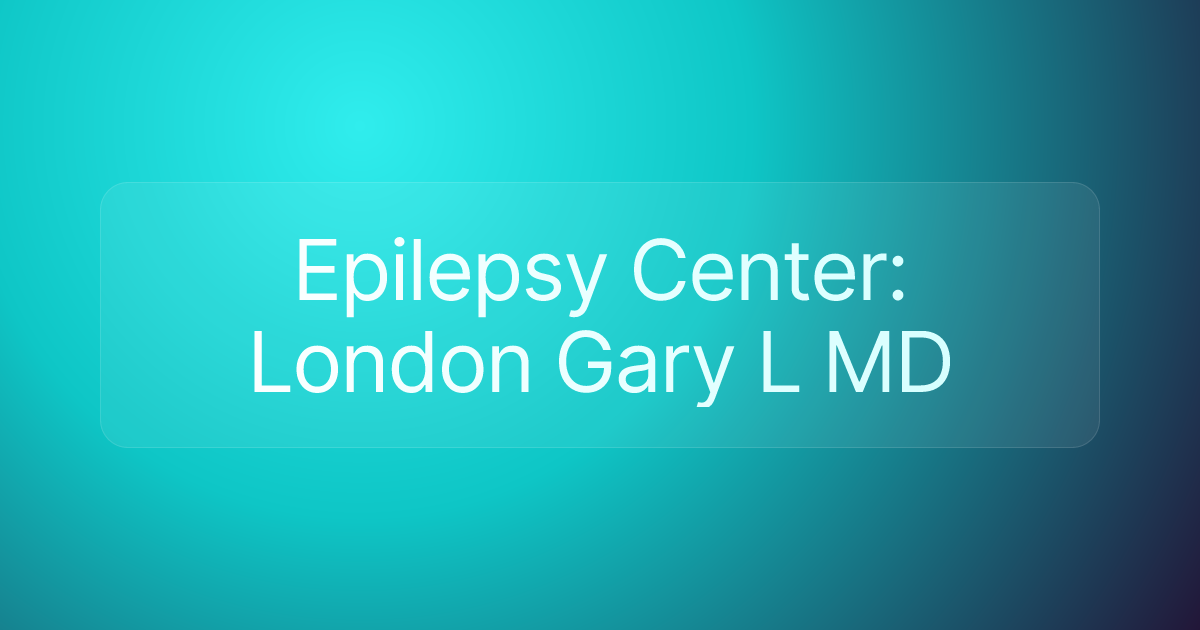 Epilepsy Center: London Gary L MD