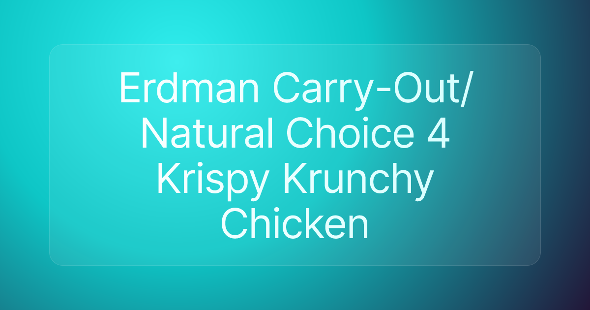Erdman Carry-Out/Natural Choice 4 Krispy Krunchy Chicken