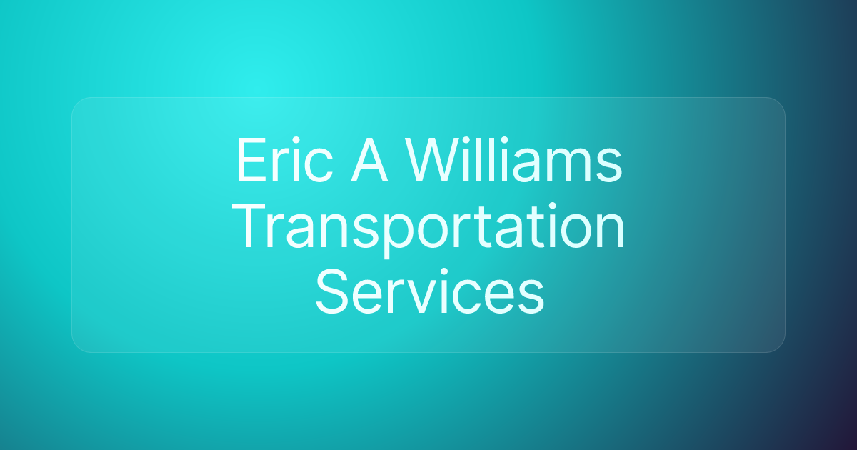 Eric A Williams Transportation Services